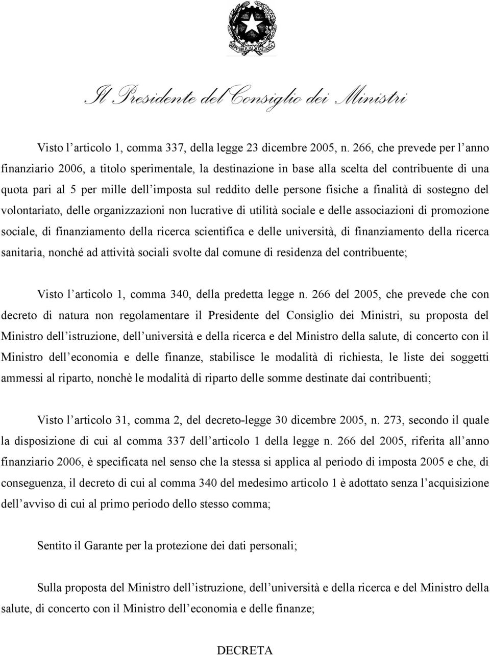 fisiche a finalità di sostegno del volontariato, delle organizzazioni non lucrative di utilità sociale e delle associazioni di promozione sociale, di finanziamento della ricerca scientifica e delle