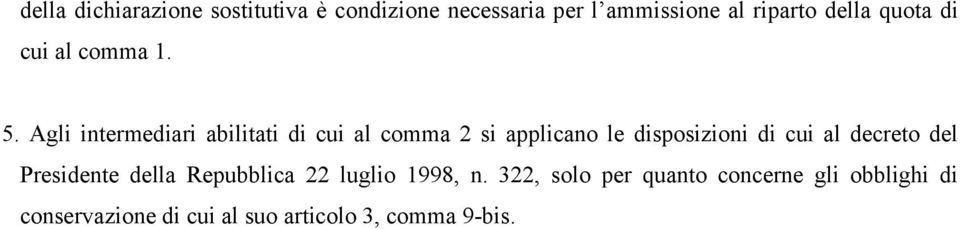 Agli intermediari abilitati di cui al comma 2 si applicano le disposizioni di cui al