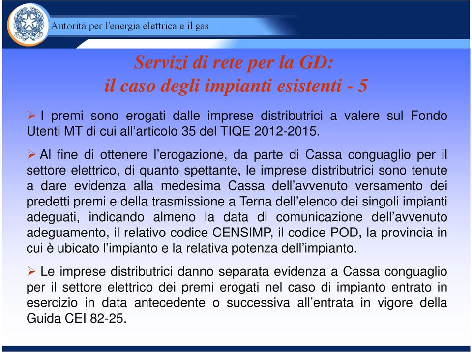 versamento dei predetti premi e della trasmissione a Terna dell elenco dei singoli impianti adeguati, indicando almeno la data di comunicazione dell avvenuto adeguamento, il relativo codice CENSIMP,