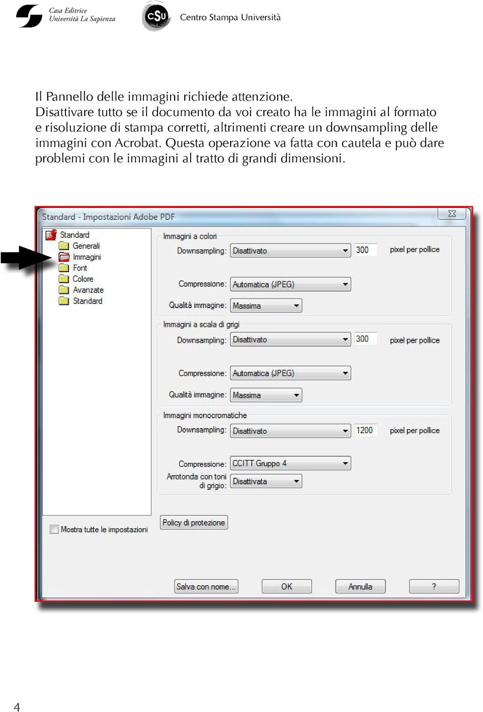 Disattivare tutto se il documento da voi creato ha le immagini al formato e risoluzione di