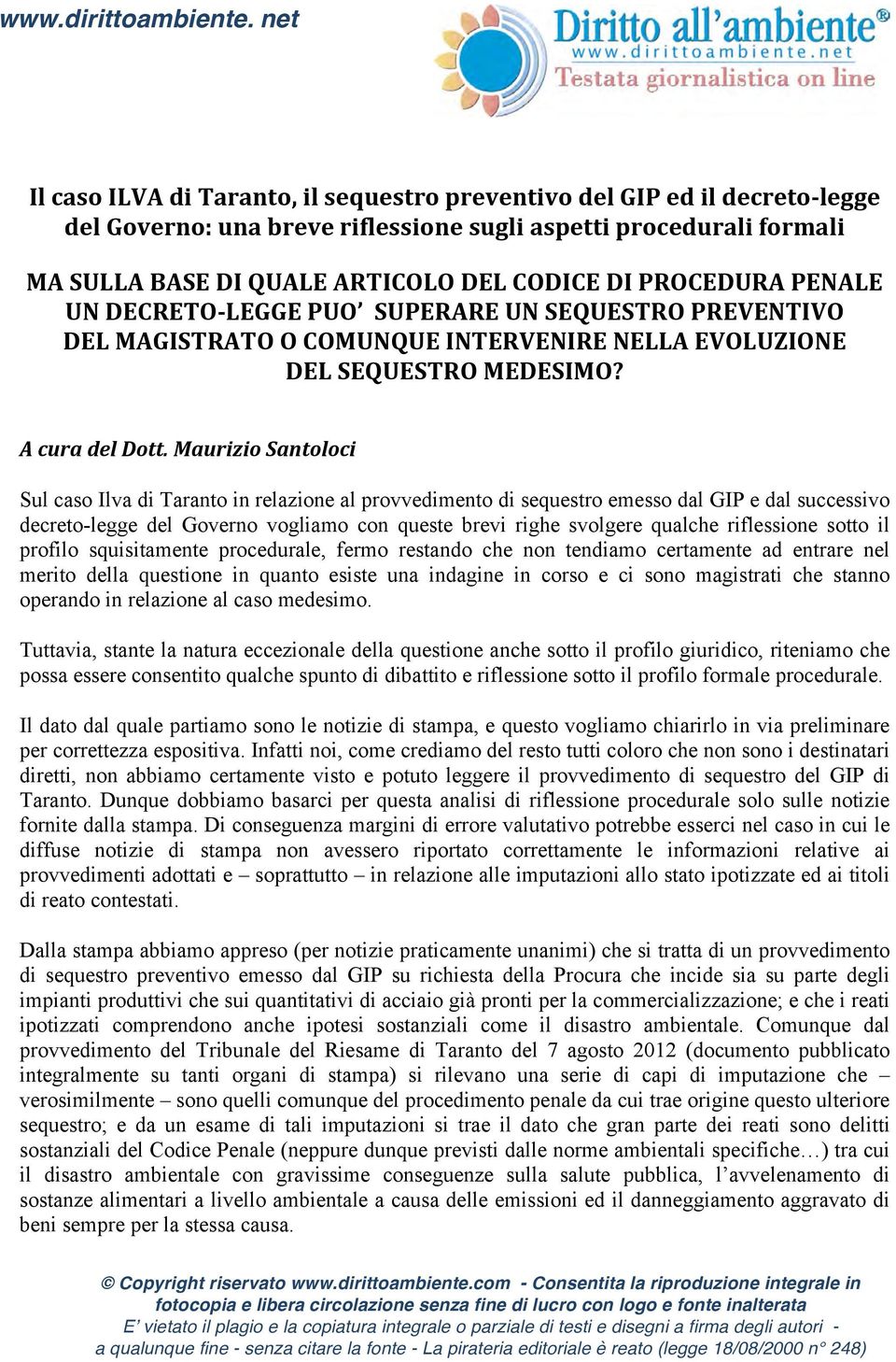 Maurizio Santoloci Sul caso Ilva di Taranto in relazione al provvedimento di sequestro emesso dal GIP e dal successivo decreto-legge del Governo vogliamo con queste brevi righe svolgere qualche