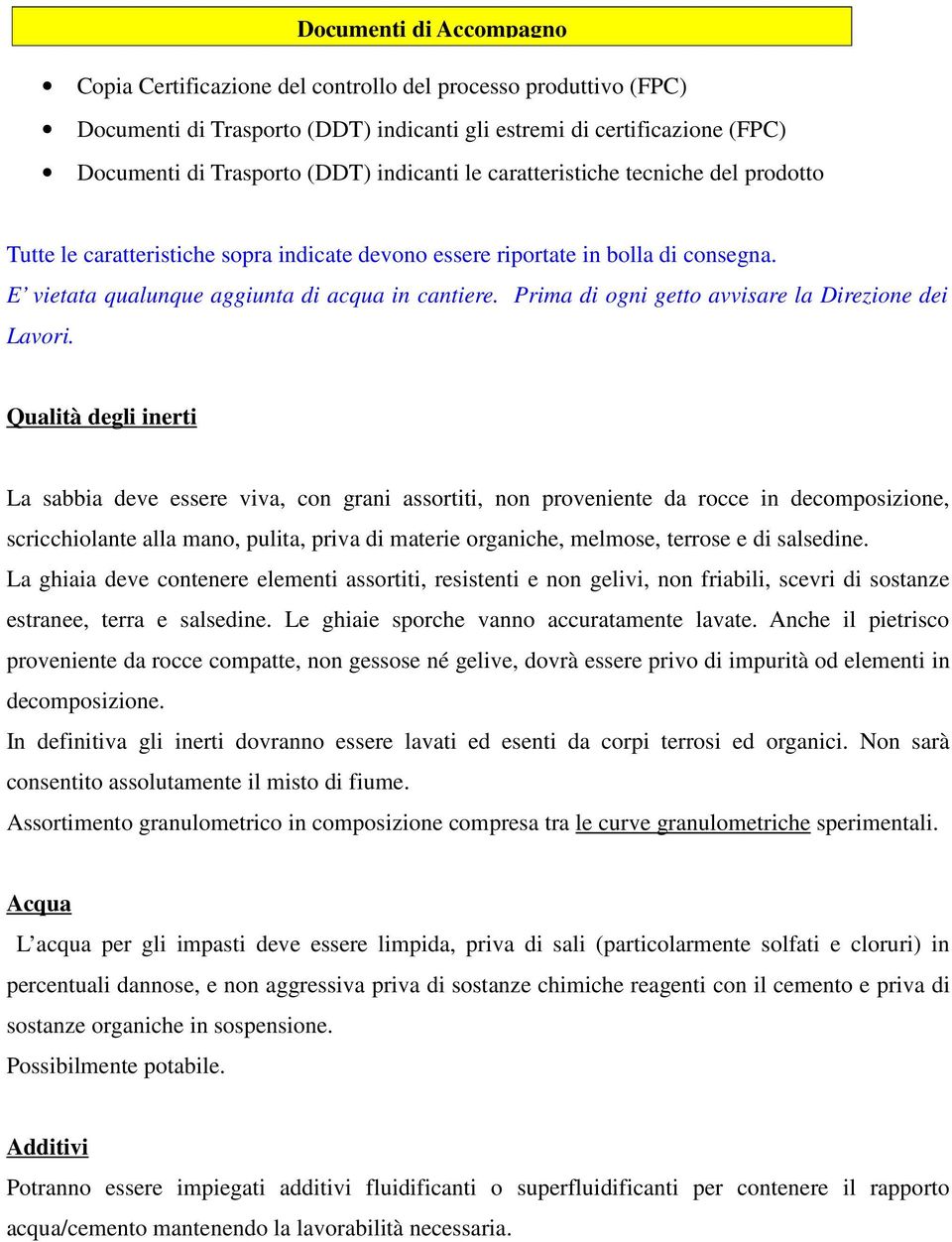 Prima di ogni getto avvisare la Direzione dei Lavori.