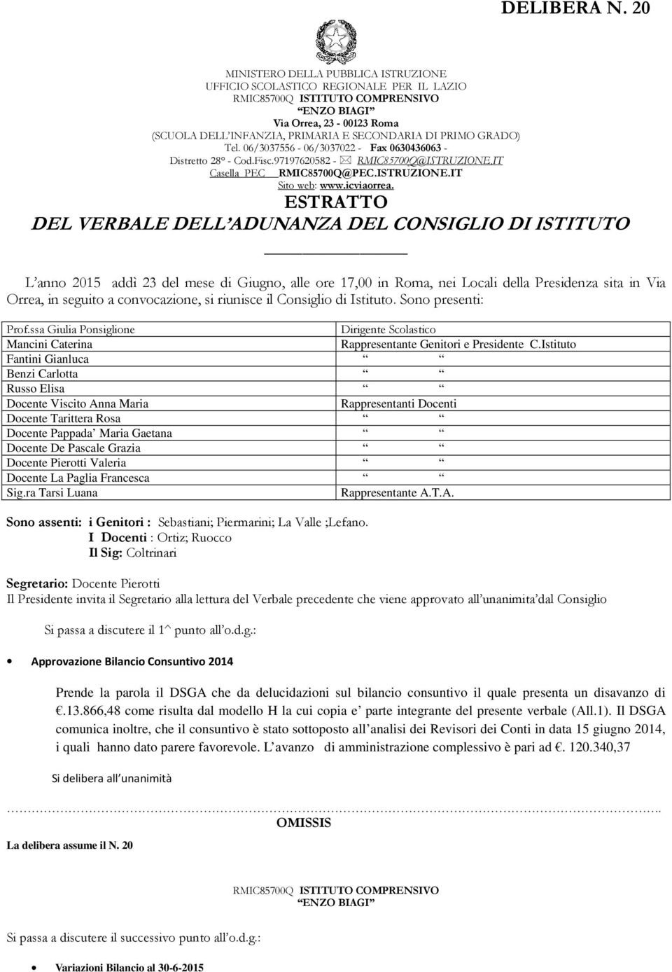 ESTRATTO DEL VERBALE DELL ADUNANZA DEL CONSIGLIO DI ISTITUTO L anno 2015 addì 23 del mese di Giugno, alle ore 17,00 in Roma, nei Locali della Presidenza sita in Via Orrea, in seguito a convocazione,