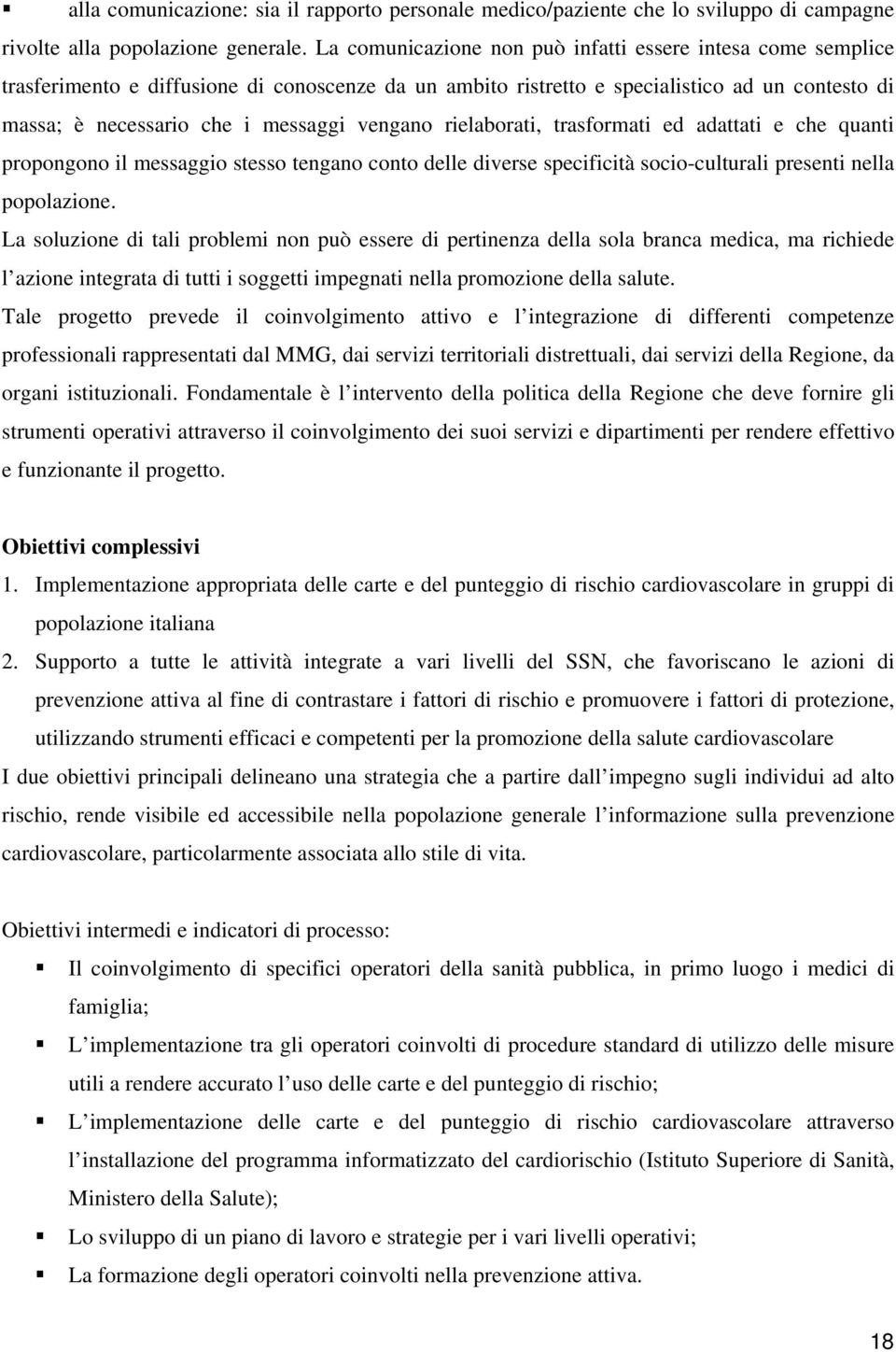 vengano rielaborati, trasformati ed adattati e che quanti propongono il messaggio stesso tengano conto delle diverse specificità socio-culturali presenti nella popolazione.