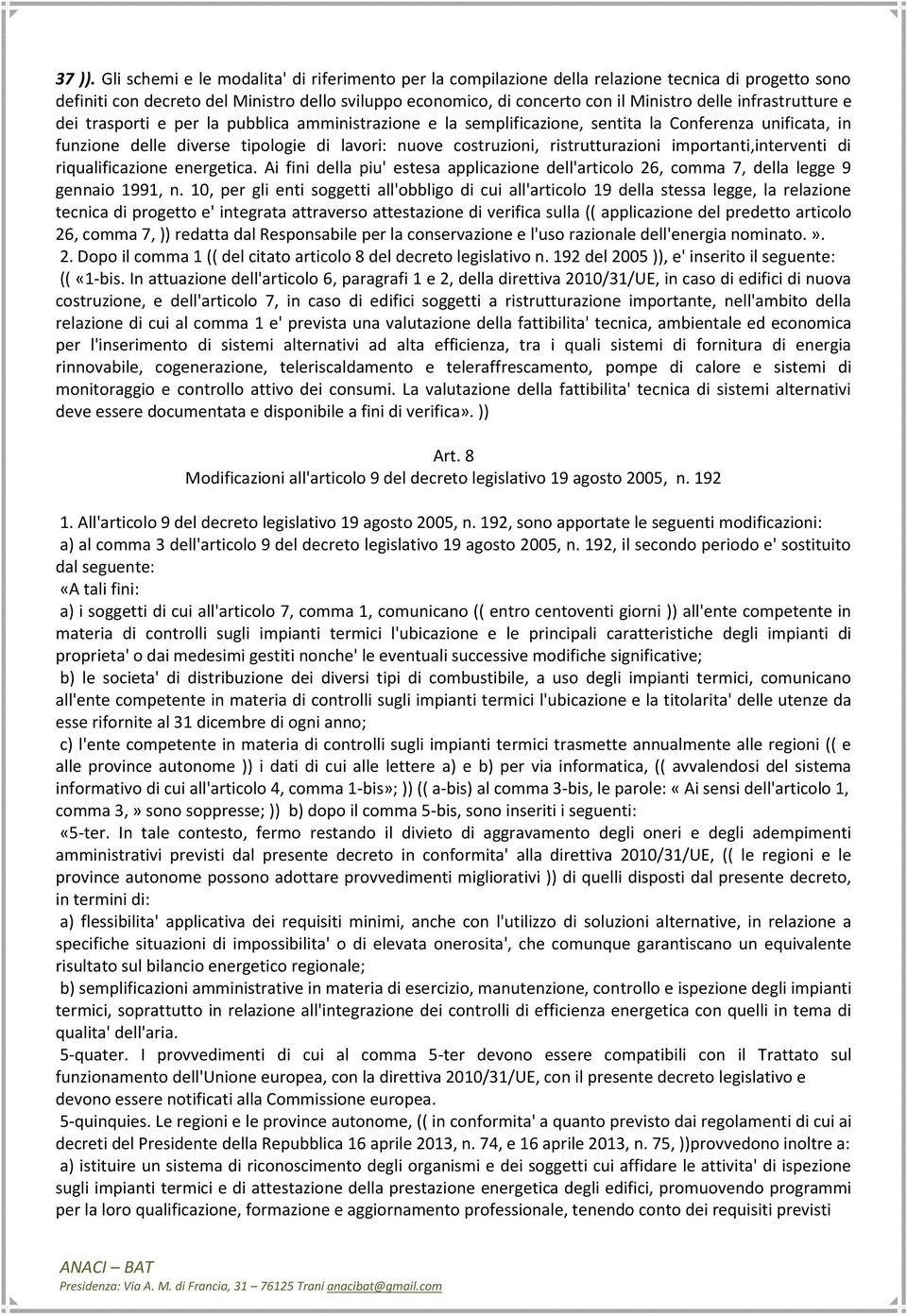 infrastrutture e dei trasporti e per la pubblica amministrazione e la semplificazione, sentita la Conferenza unificata, in funzione delle diverse tipologie di lavori: nuove costruzioni,