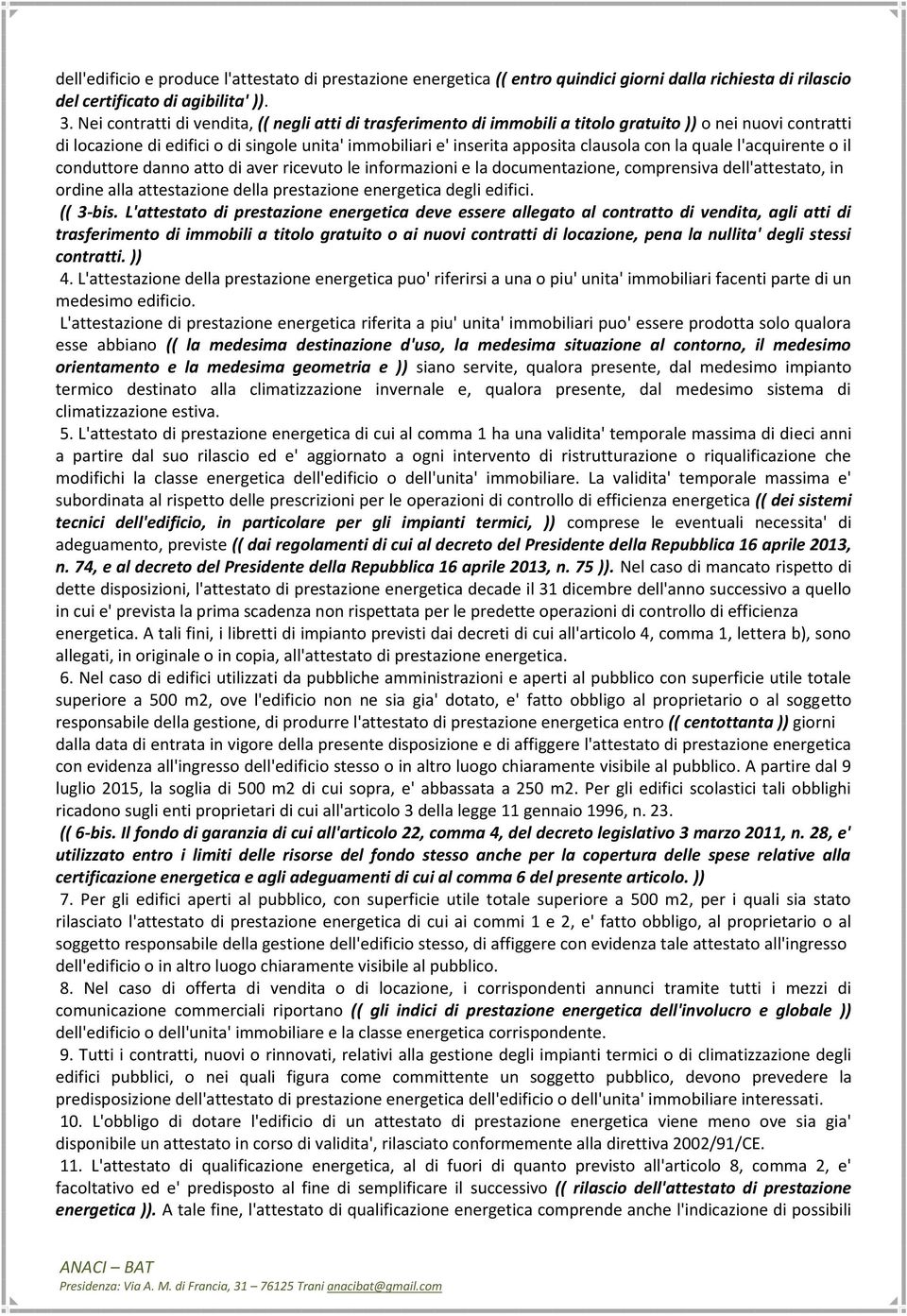 con la quale l'acquirente o il conduttore danno atto di aver ricevuto le informazioni e la documentazione, comprensiva dell'attestato, in ordine alla attestazione della prestazione energetica degli