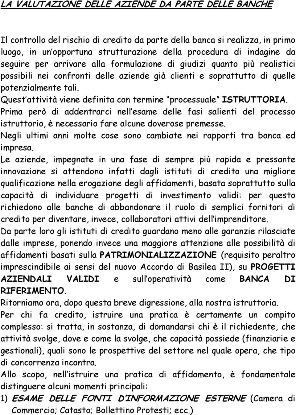 Quest attività viene definita con termine processuale ISTRUTTORIA. Prima però di addentrarci nell esame delle fasi salienti del processo istruttorio, è necessario fare alcune doverose premesse.