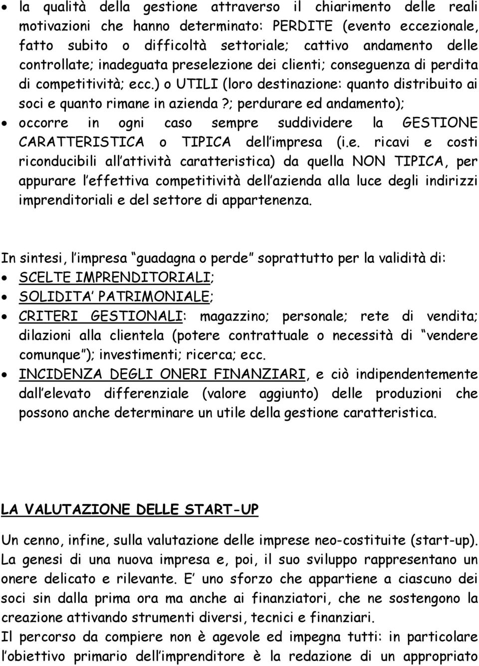 ; perdurare ed andamento); occorre in ogni caso sempre suddividere la GESTIONE CARATTERISTICA o TIPICA dell impresa (i.e. ricavi e costi riconducibili all attività caratteristica) da quella NON