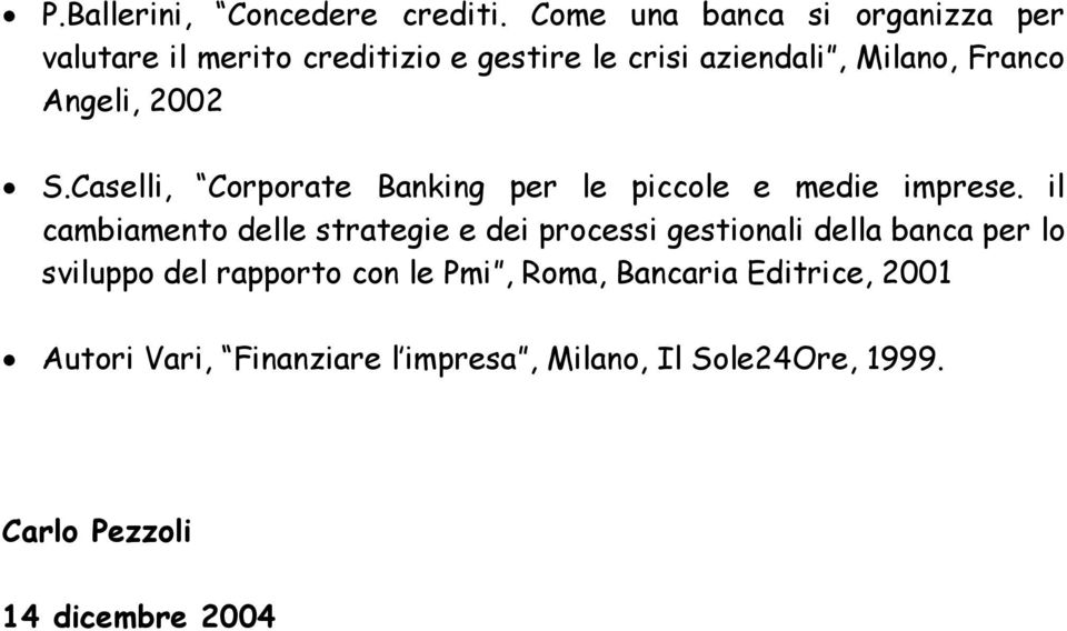 Angeli, 2002 S.Caselli, Corporate Banking per le piccole e medie imprese.