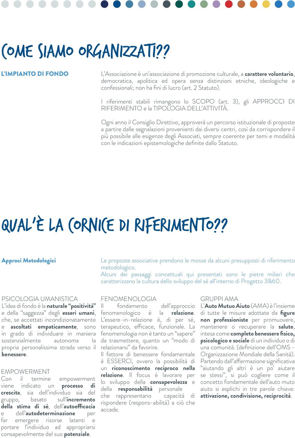 fini di lucro (art. 2 Statuto). I riferimenti stabili rimangono lo SCOPO (art. 3), gli APPROCCI DI RIFERIMENTO e la TIPOLOGIA DELL ATTIVITÀ.