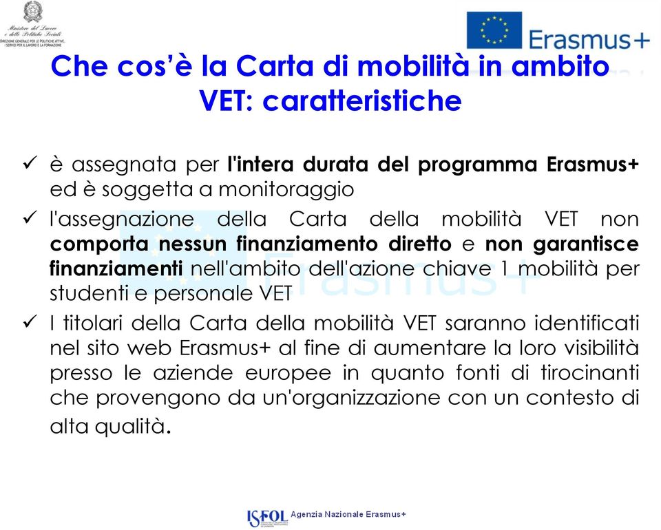 chiave 1 mobilità per studenti e personale VET I titolari della Carta della mobilità VET saranno identificati nel sito web Erasmus+ al fine di