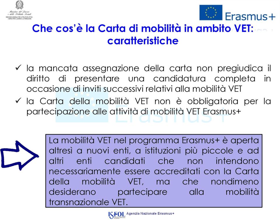 di mobilità VET Erasmus+ La mobilità VET nel programma Erasmus+ è aperta altresì a nuovi enti, a istituzioni più piccole e ad altri enti candidati che