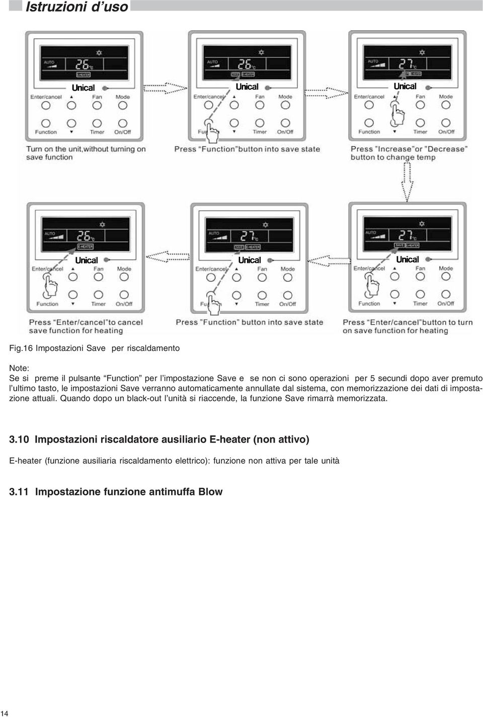 aver premuto l ultimo tasto, le impostazioni Save verranno automaticamente annullate dal sistema, con memorizzazione dei dati di impostazione attuali.