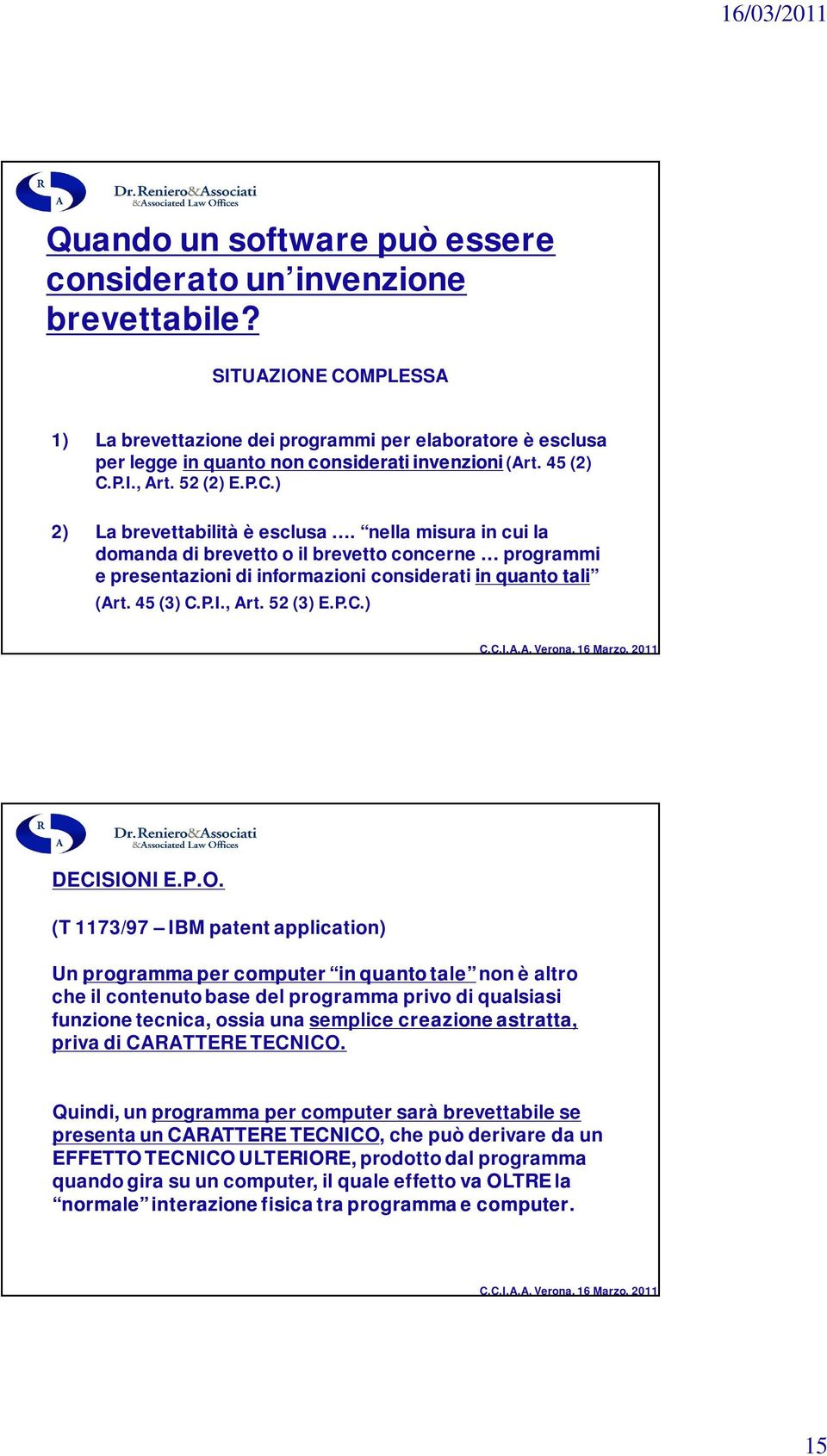 nella misura in cui la domanda di brevetto o il brevetto concerne programmi e presentazioni di informazioni considerati in quanto tali (Art. 45 (3) C.P.I., Art. 52 (3) E.P.C.) DECISION