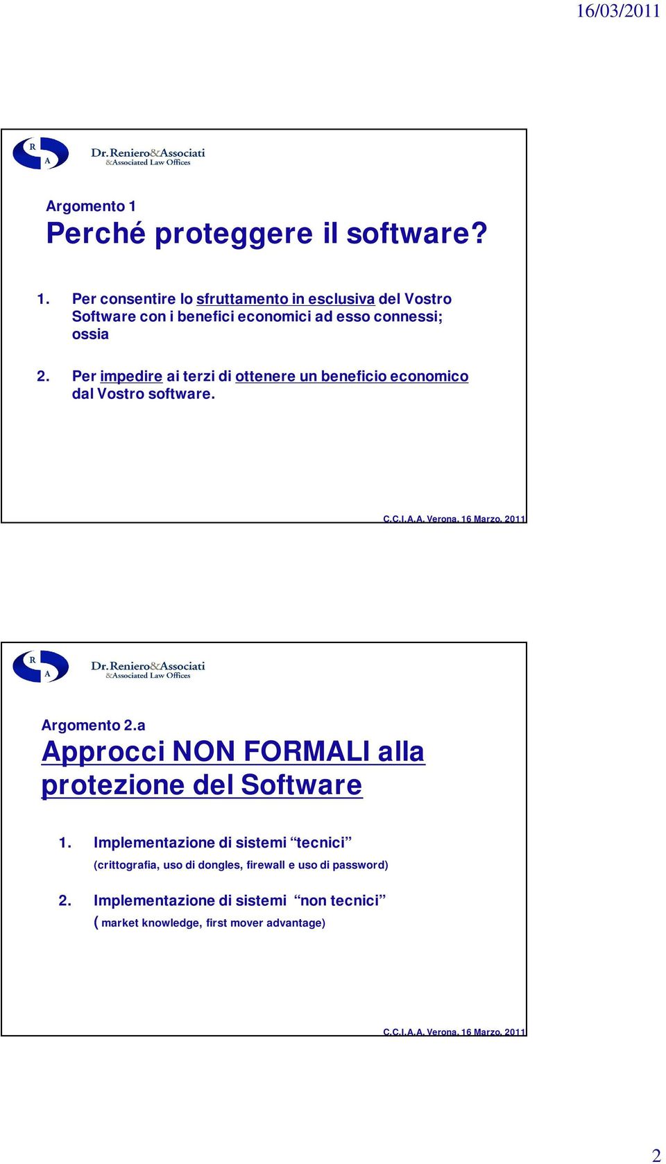 Per consentire lo sfruttamento in esclusiva del Vostro Software con i benefici economici ad esso connessi; ossia 2.