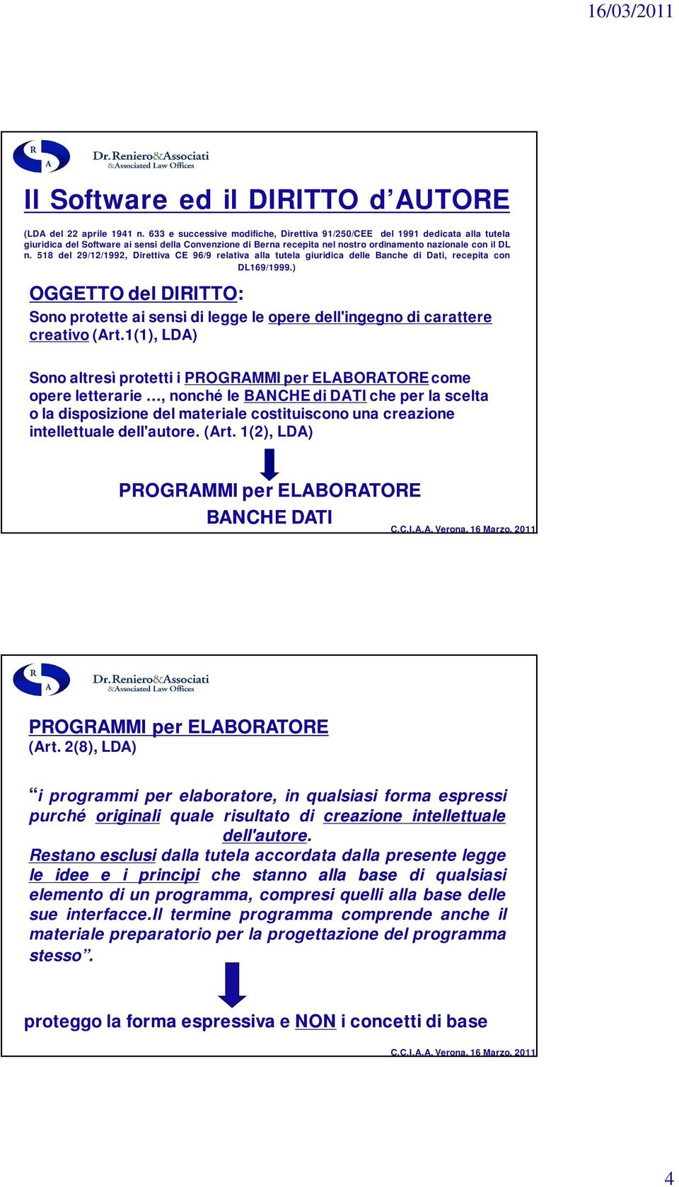 518 del 29/12/1992, Direttiva CE 96/9 relativa alla tutela giuridica delle Banche di Dati, recepita con DL169/1999.