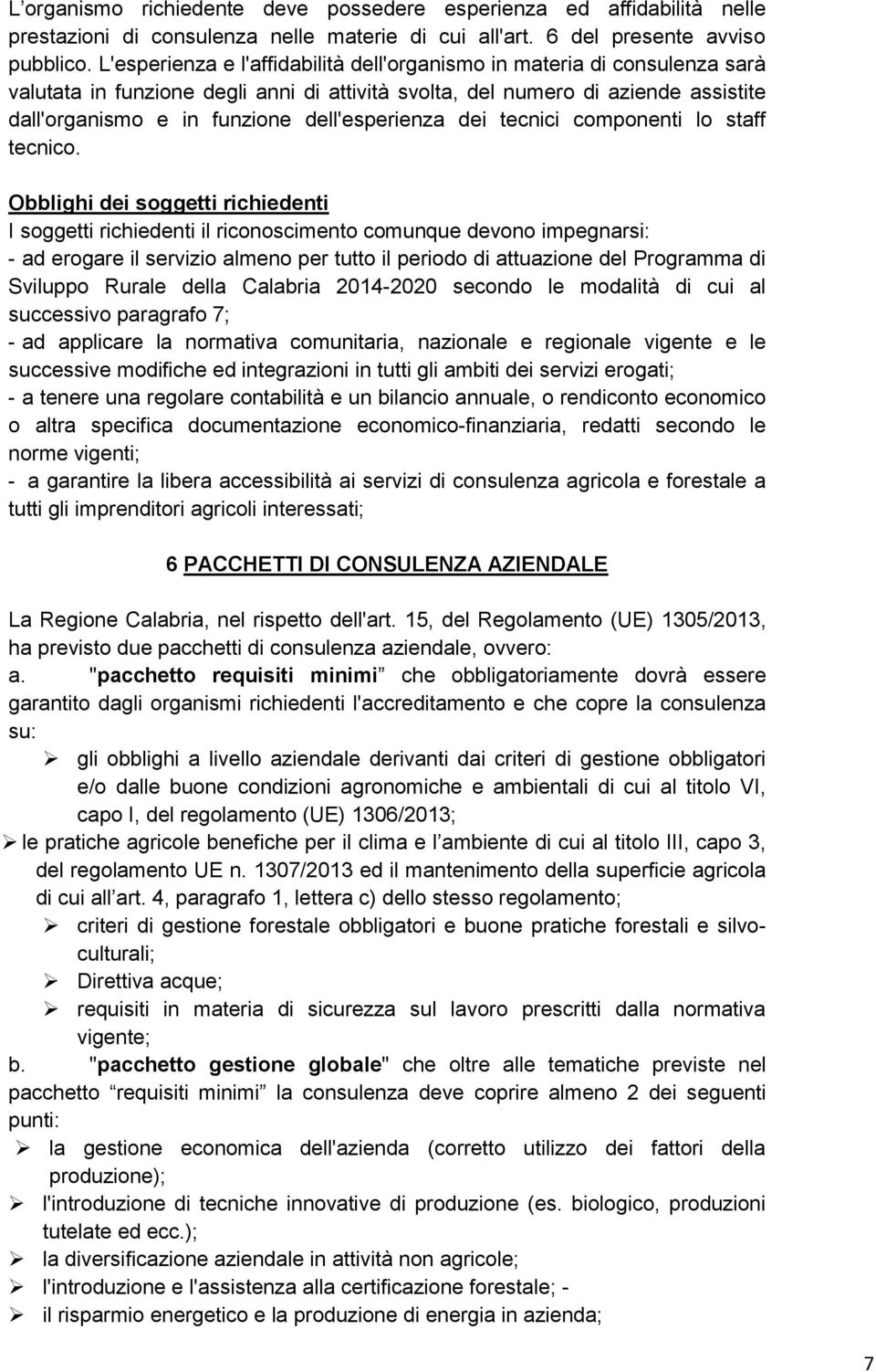 dell'esperienza dei tecnici componenti lo staff tecnico.