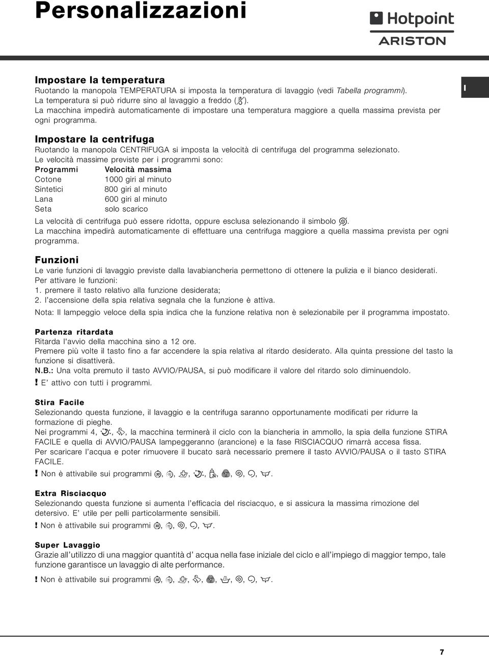 mpostare la centrifuga Ruotando la manopola CENTRFUGA si imposta la velocità di centrifuga del programma selezionato.