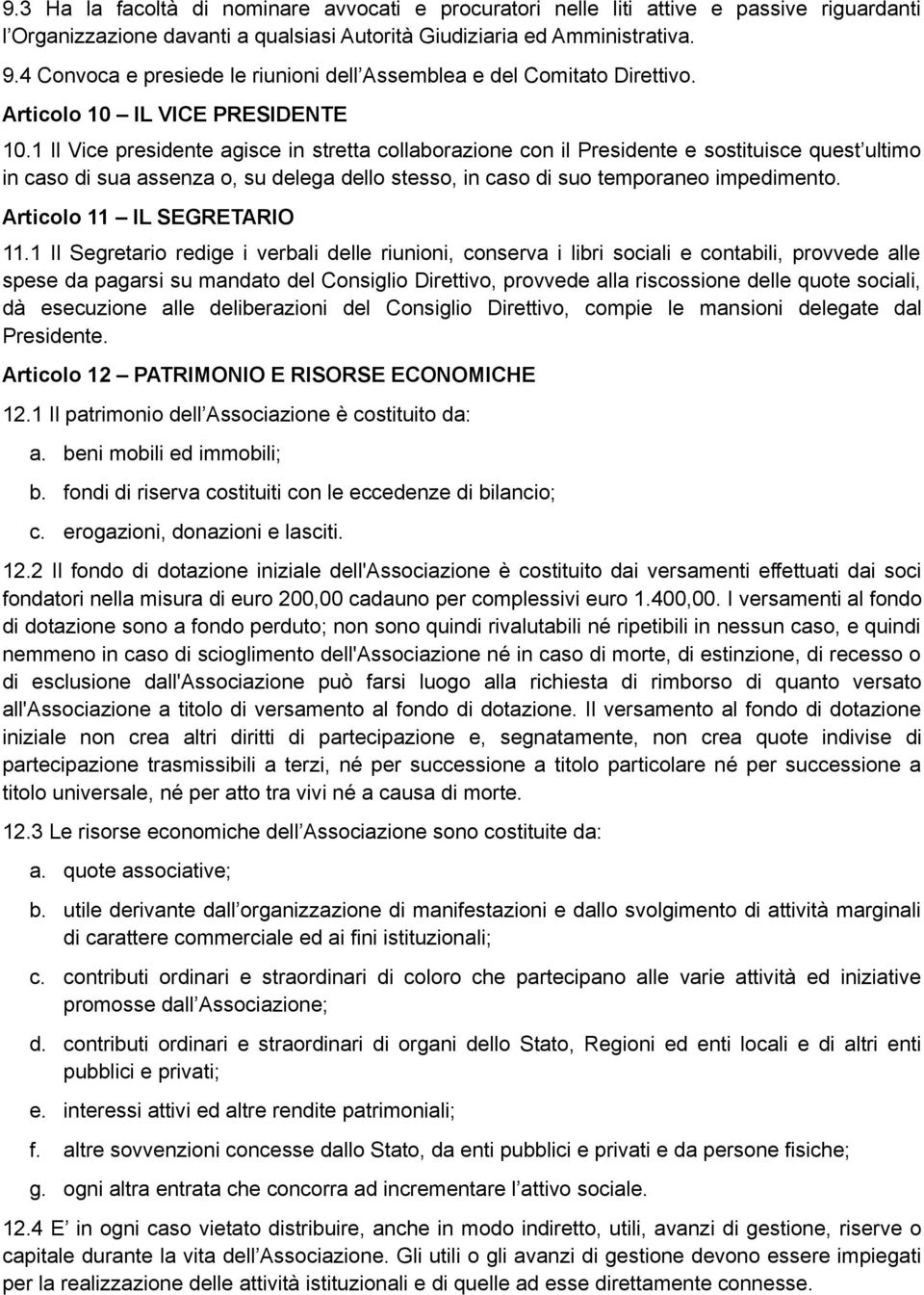 1 Il Vice presidente agisce in stretta collaborazione con il Presidente e sostituisce quest ultimo in caso di sua assenza o, su delega dello stesso, in caso di suo temporaneo impedimento.