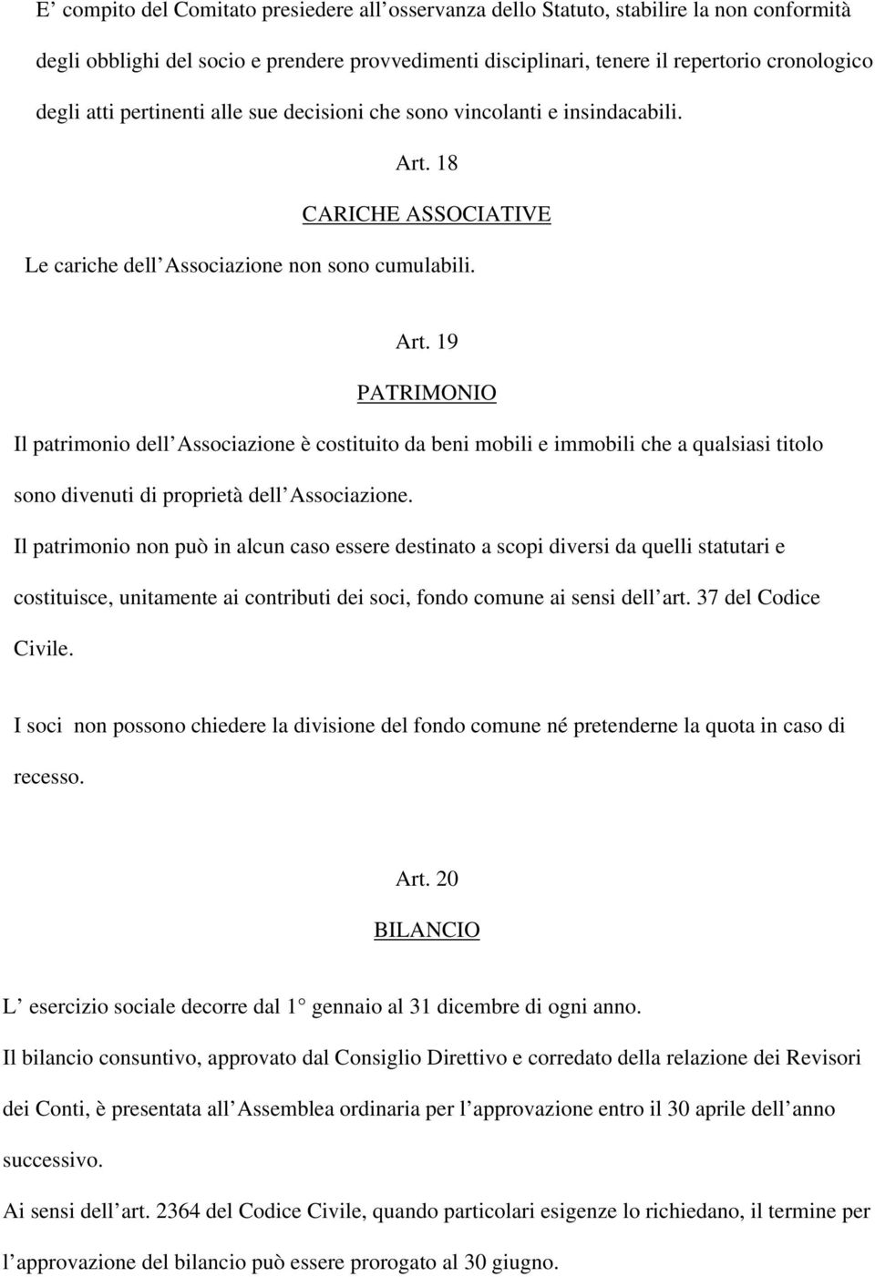 18 CARICHE ASSOCIATIVE Le cariche dell Associazione non sono cumulabili. Art.