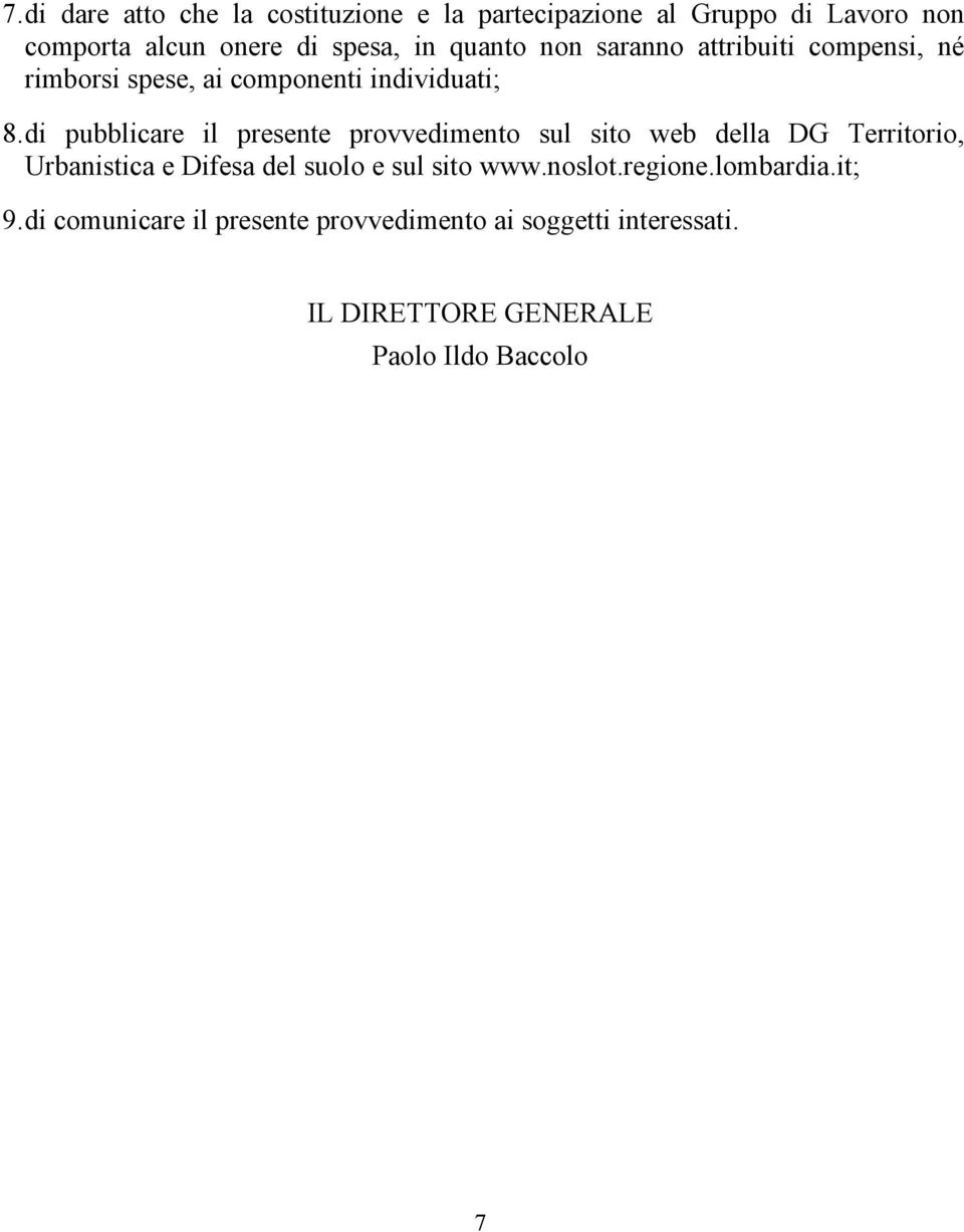 di pubblicare il presente provvedimento sul sito web della DG Territorio, Urbanistica e Difesa del suolo e sul