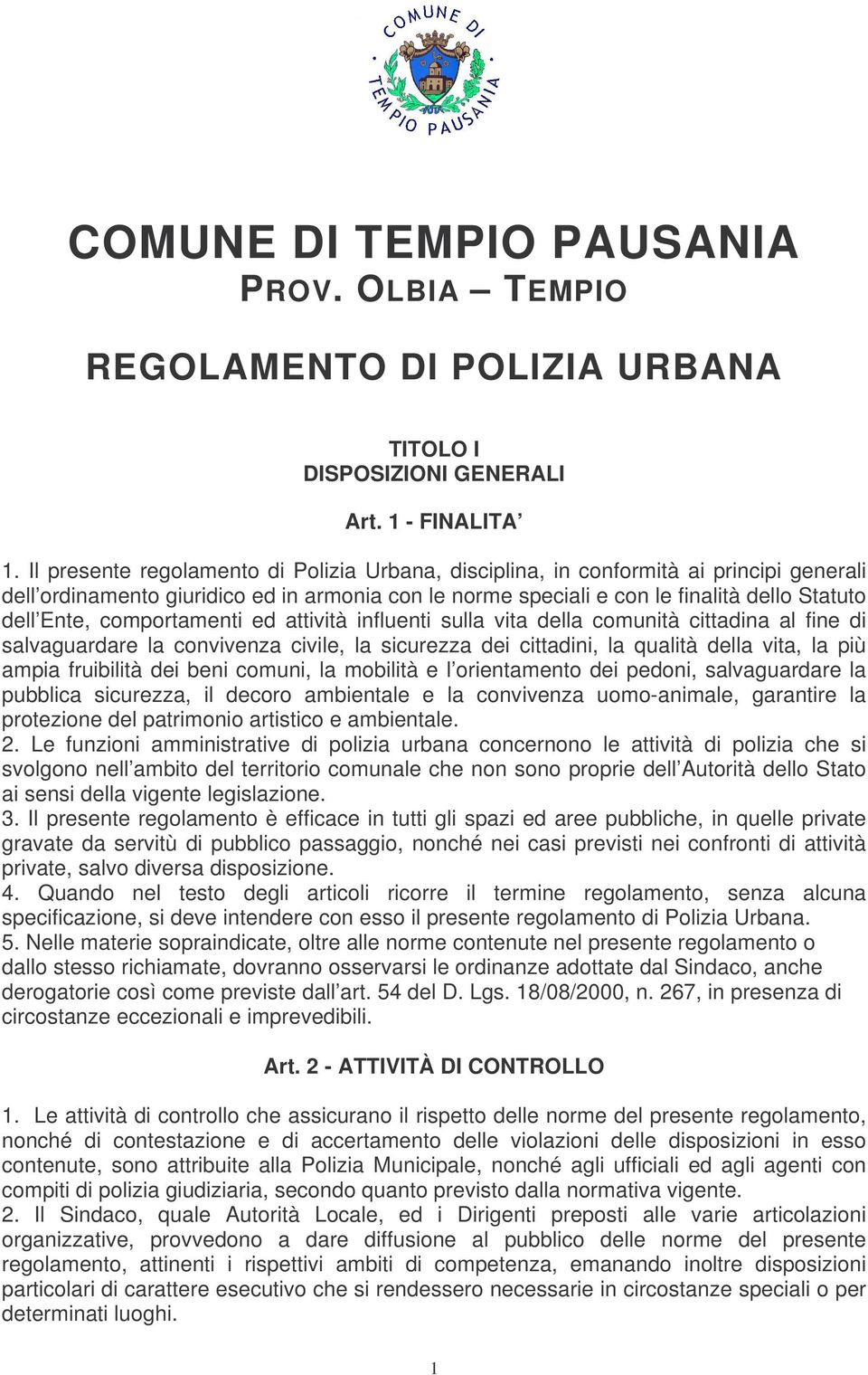 comportamenti ed attività influenti sulla vita della comunità cittadina al fine di salvaguardare la convivenza civile, la sicurezza dei cittadini, la qualità della vita, la più ampia fruibilità dei