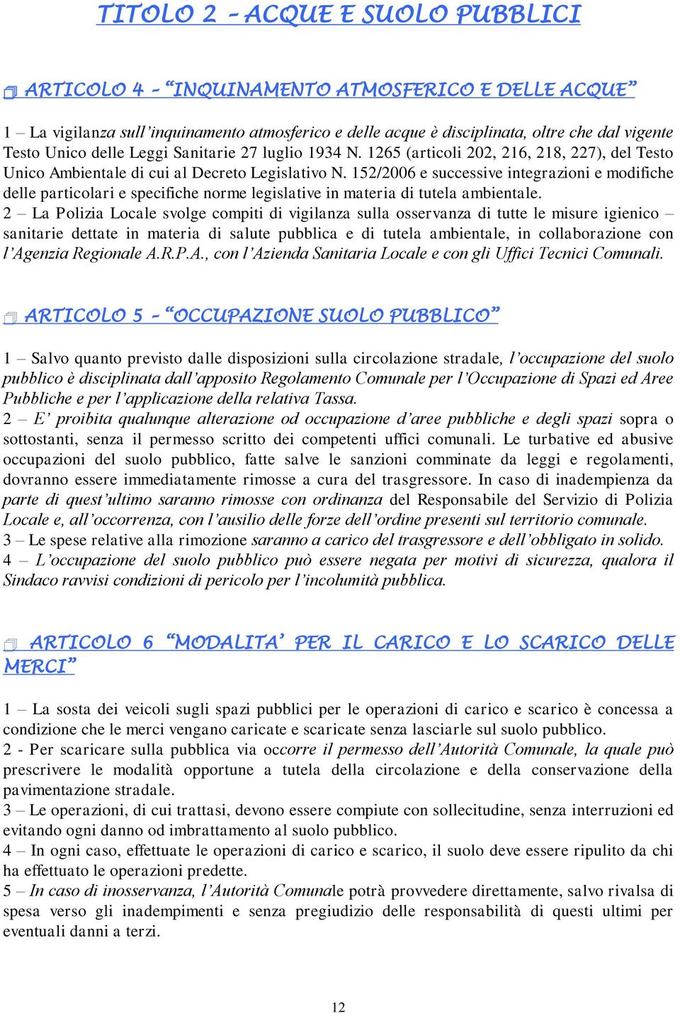 152/2006 e successive integrazioni e modifiche delle particolari e specifiche norme legislative in materia di tutela ambientale.