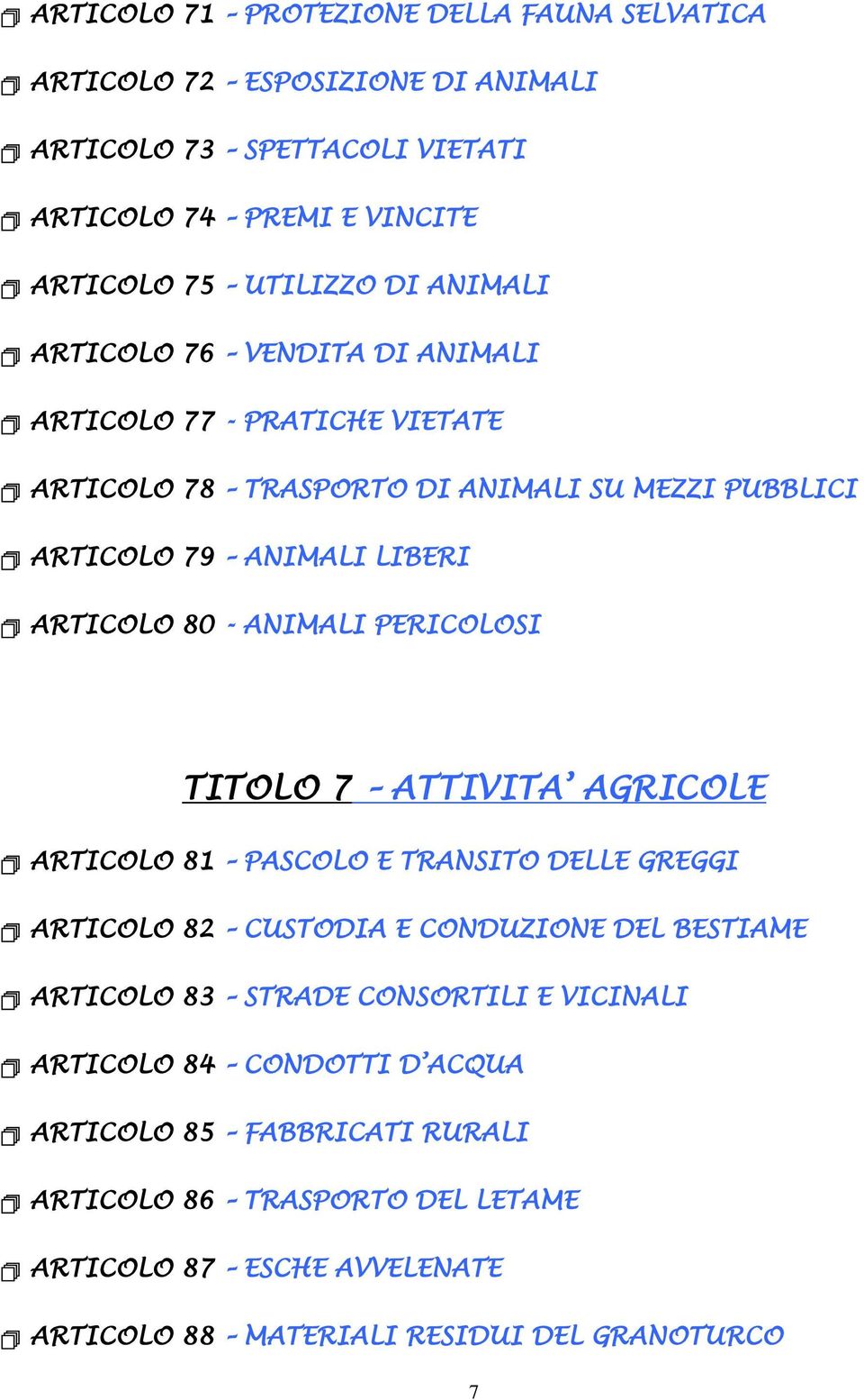 ANIMALI PERICOLOSI TITOLO 7 ATTIVITA AGRICOLE ARTICOLO 81 PASCOLO E TRANSITO DELLE GREGGI ARTICOLO 82 CUSTODIA E CONDUZIONE DEL BESTIAME ARTICOLO 83 STRADE CONSORTILI