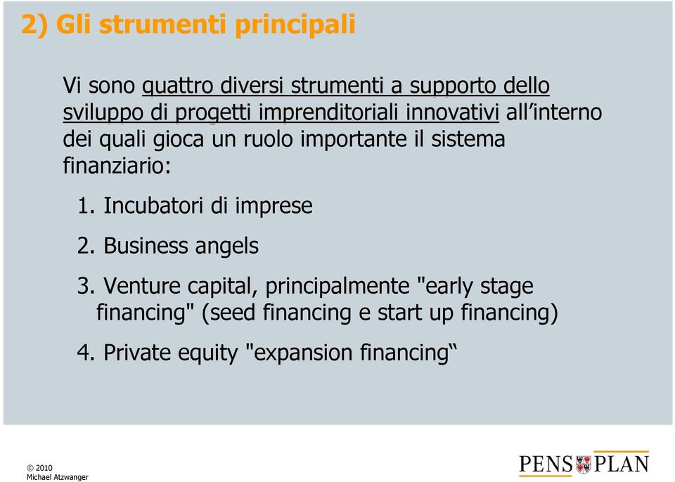 finanziario: 1. Incubatori di imprese 2. Business angels 3.