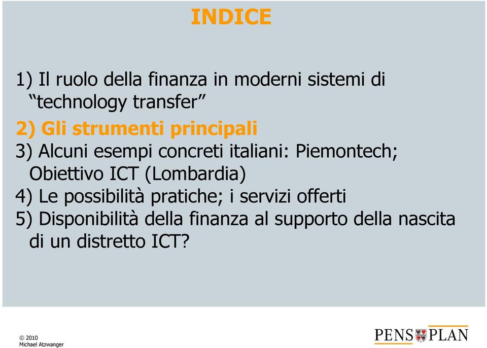 Piemontech; Obiettivo ICT (Lombardia) 4) Le possibilità pratiche; i