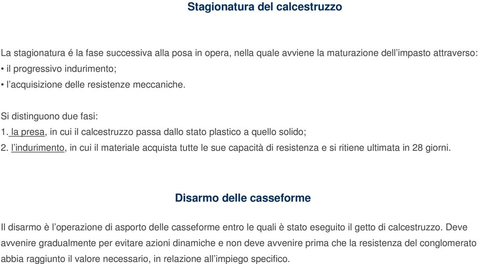 l indurimento, in cui il materiale acquista tutte le sue capacità di resistenza e si ritiene ultimata in 28 giorni.