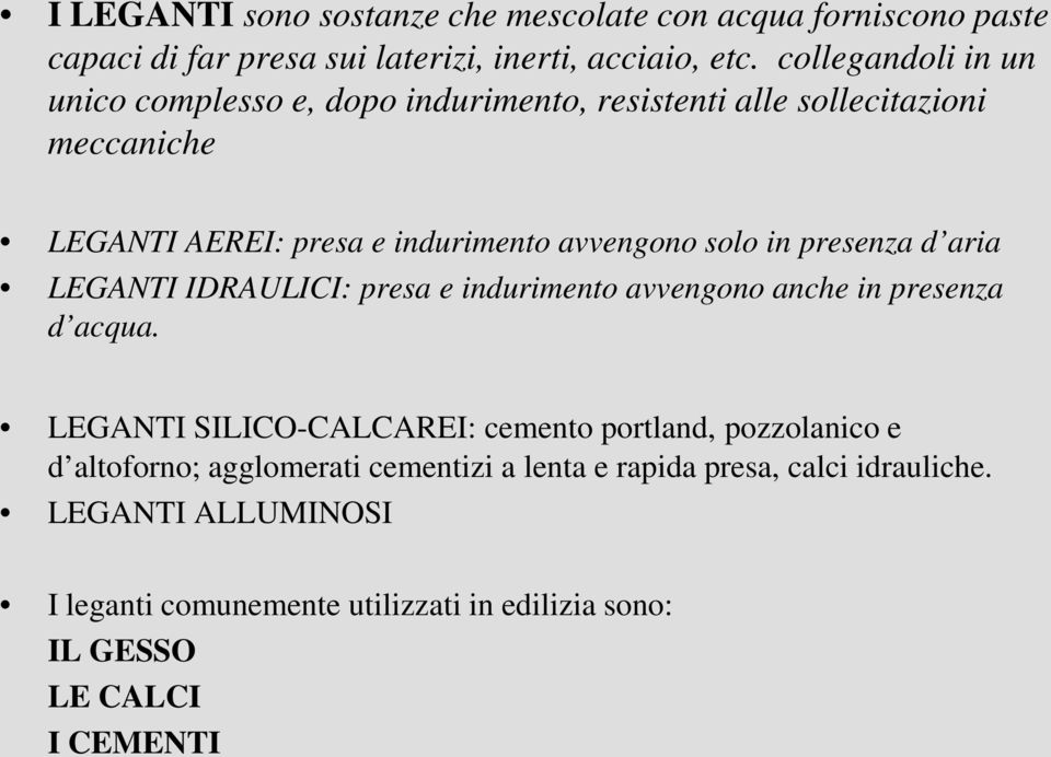 in presenza d aria LEGANTI IDRAULICI: presa e indurimento avvengono anche in presenza d acqua.