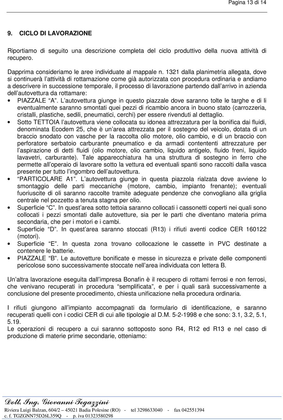 partendo dall arrivo in azienda dell autovettura da rottamare: PIAZZALE A.