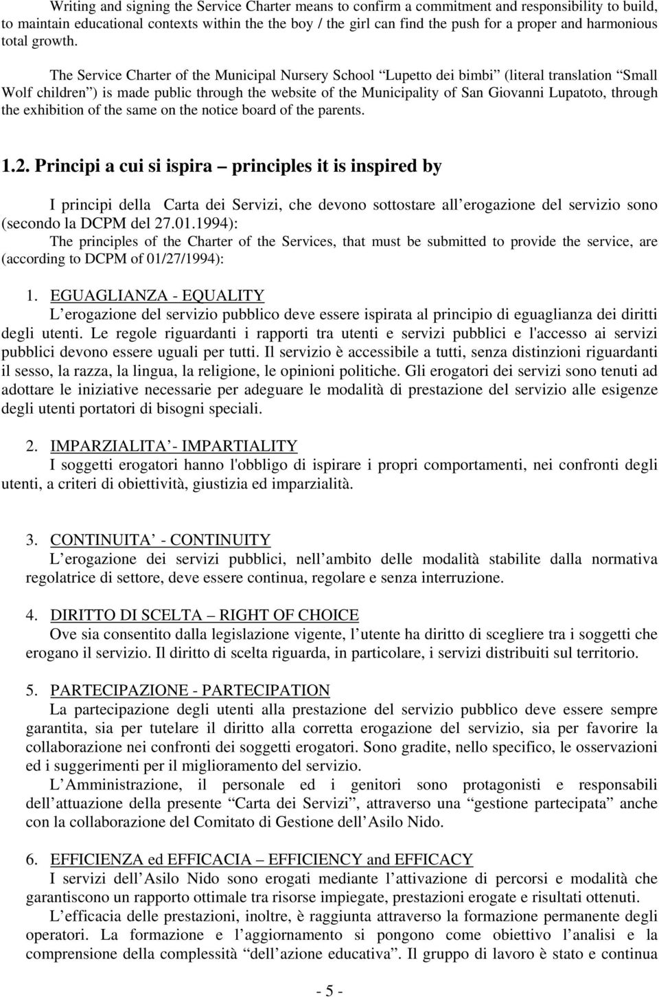 The Service Charter of the Municipal Nursery School Lupetto dei bimbi (literal translation Small Wolf children ) is made public through the website of the Municipality of San Giovanni Lupatoto,