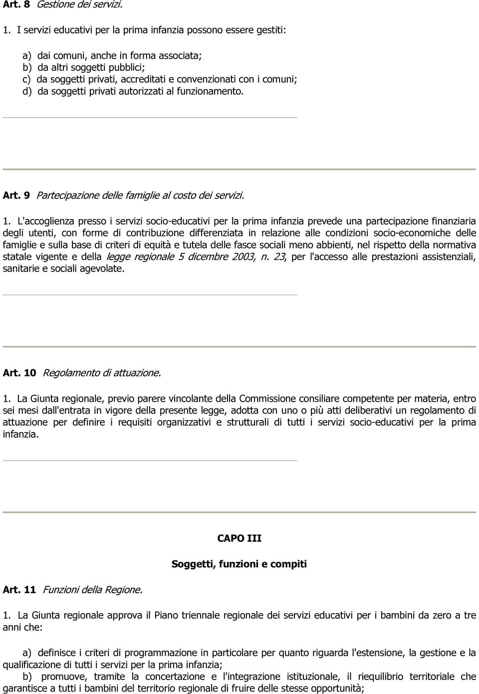 comuni; d) da soggetti privati autorizzati al funzionamento. Art. 9 Partecipazione delle famiglie al costo dei servizi. 1.