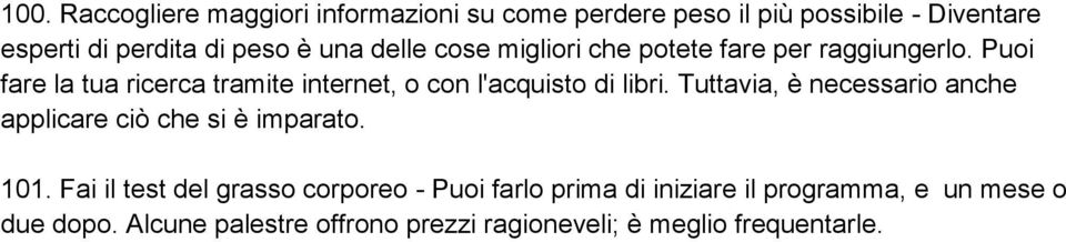 Puoi fare la tua ricerca tramite internet, o con l'acquisto di libri.