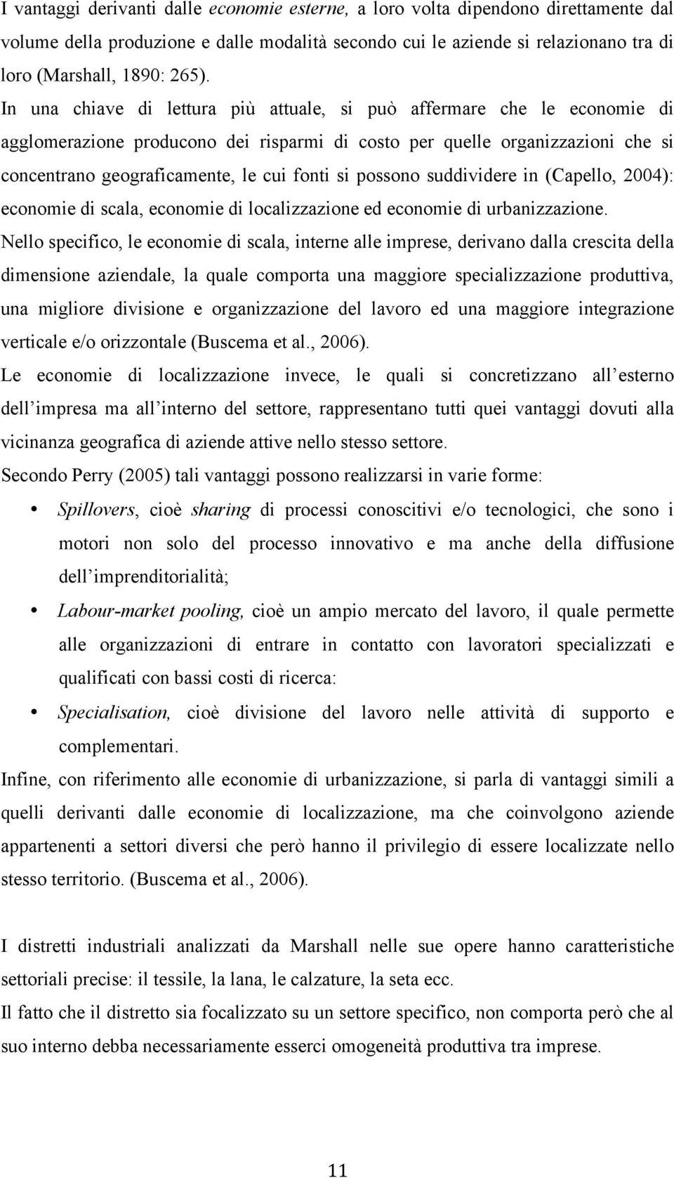 possono suddividere in (Capello, 2004): economie di scala, economie di localizzazione ed economie di urbanizzazione.