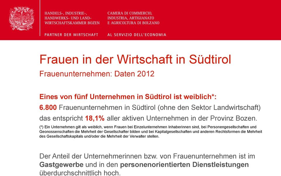 (*) Ein Unternehmen gilt als weiblich, wenn Frauen bei Einzelunternehmen Inhaberinnen sind, bei Personengesellschaften und Geonossenschaften die Mehrheit der Gesellschafter bilden