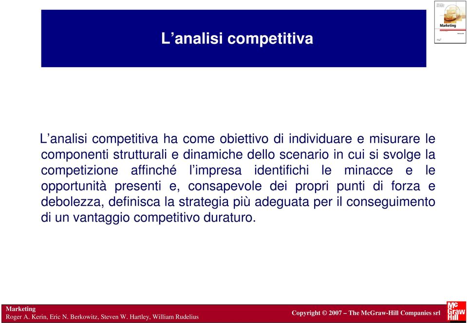 consapevole dei propri punti di forza e debolezza, definisca la strategia più adeguata per il conseguimento di un vantaggio