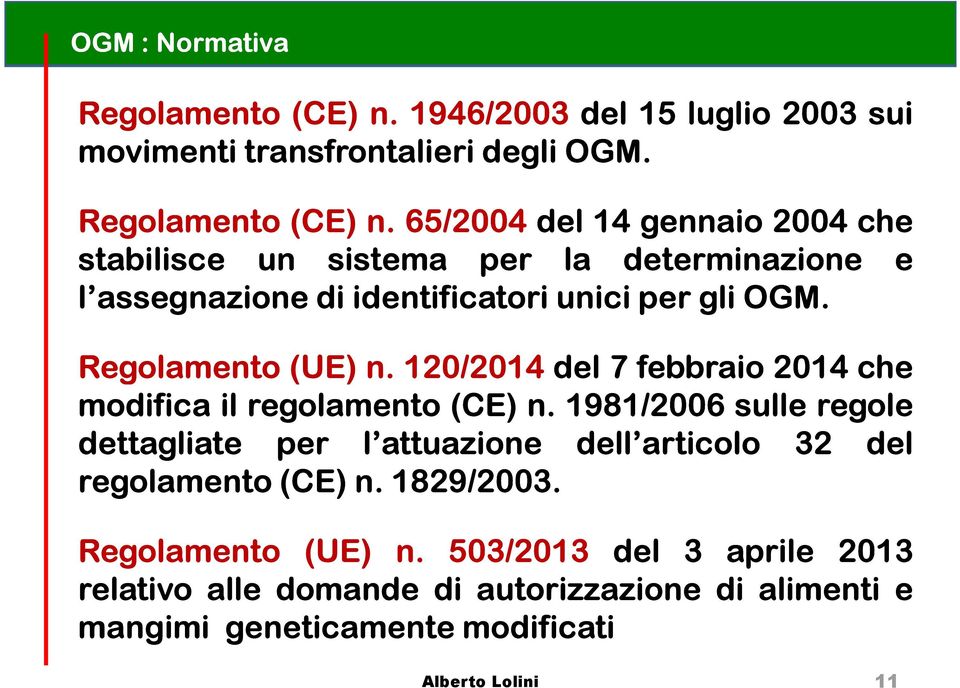 65/2004 del 14 gennaio 2004 che stabilisce un sistema per la determinazione e l assegnazione di identificatori unici per gli OGM. Regolamento (UE) n.