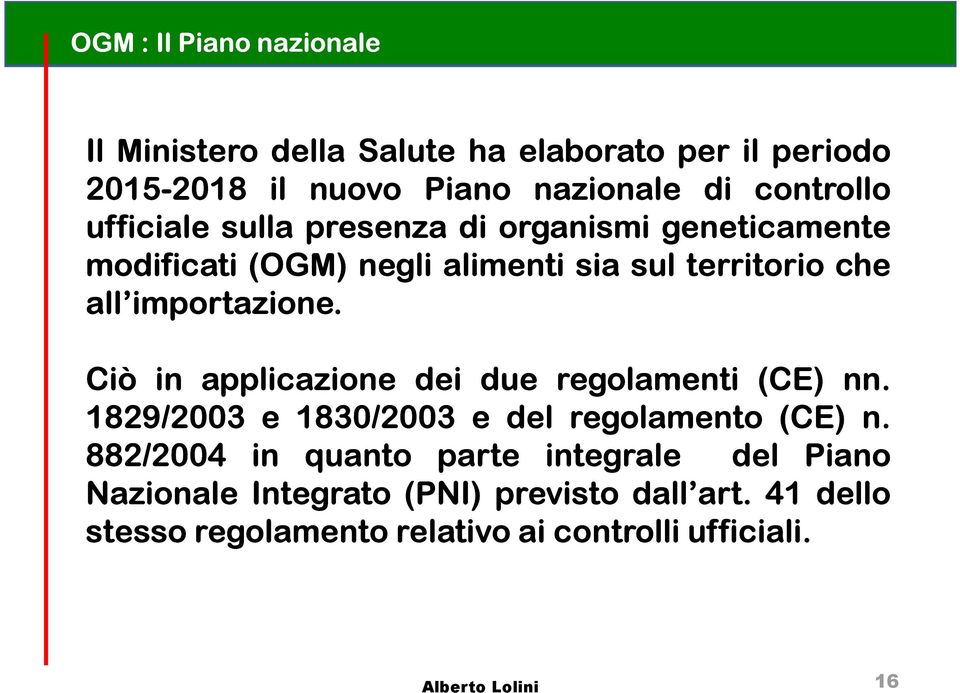 Ciò in applicazione dei due regolamenti (CE) nn. 1829/20032003 e 1830/2003 e del regolamento (CE) n.