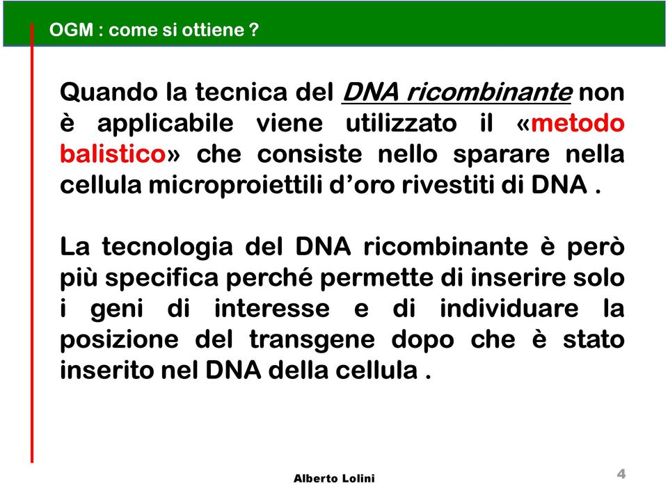 consiste nello sparare nella cellula microproiettili d oro rivestiti didna.