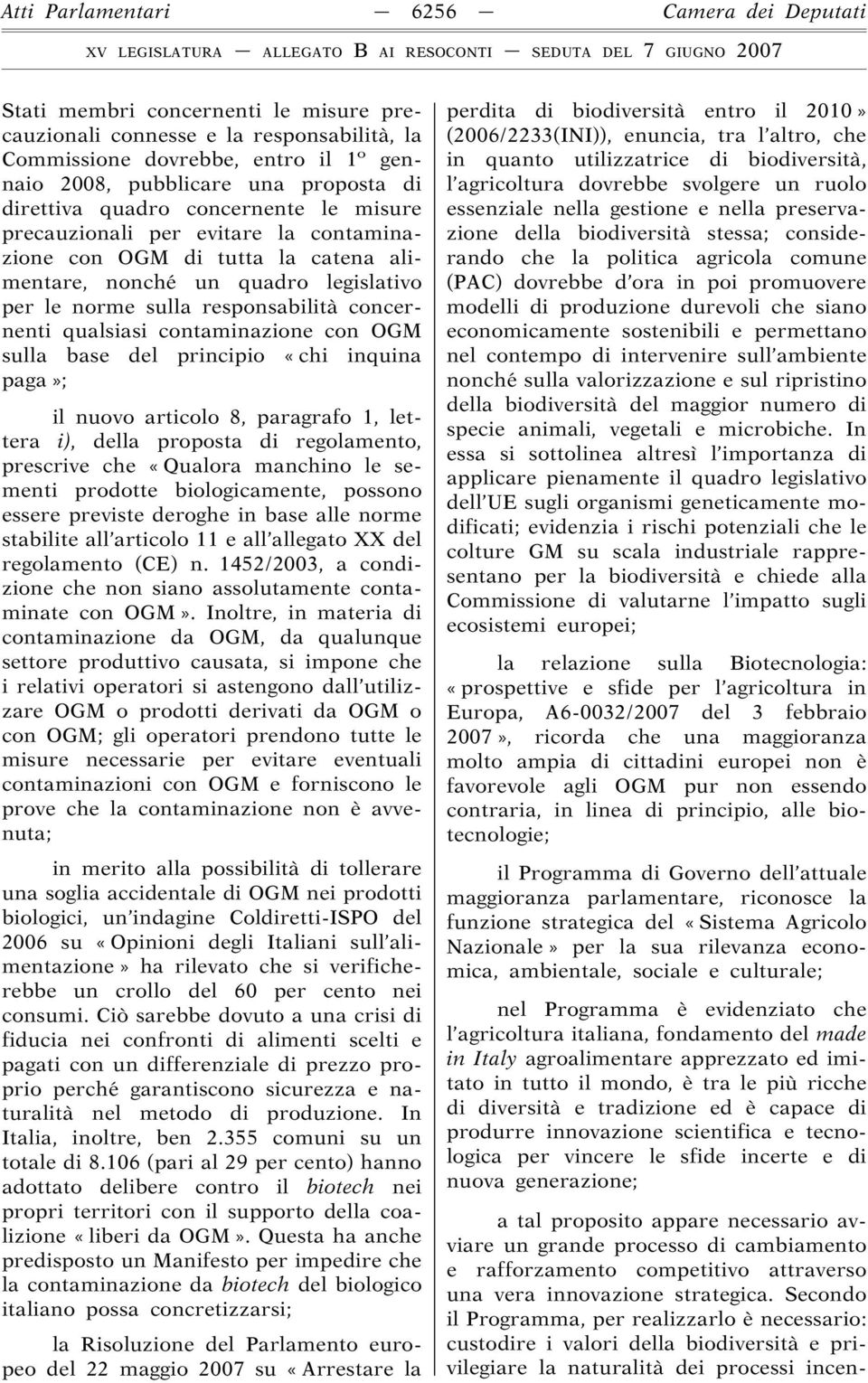 qualsiasi contaminazione con OGM sulla base del principio «chi inquina paga»; il nuovo articolo 8, paragrafo 1, lettera i), della proposta di regolamento, prescrive che «Qualora manchino le sementi