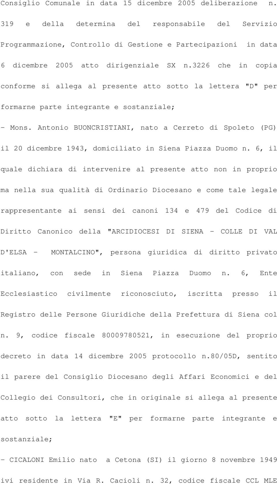 3226 che in copia conforme si allega al presente atto sotto la lettera "D" per formarne parte integrante e sostanziale; - Mons.