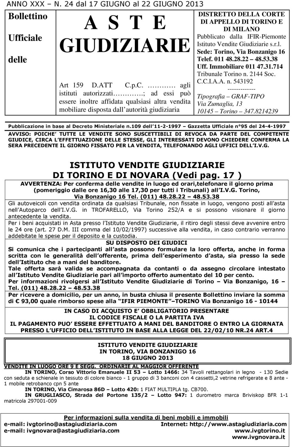 Istituto Vendite Giudiziarie s.r.l. Sede: Torino, Via Bonzanigo 16 Telef. 011 48.28.22 48.53.38 Uff. Immobiliare 011 47.31.714 Tribunale Torino n.