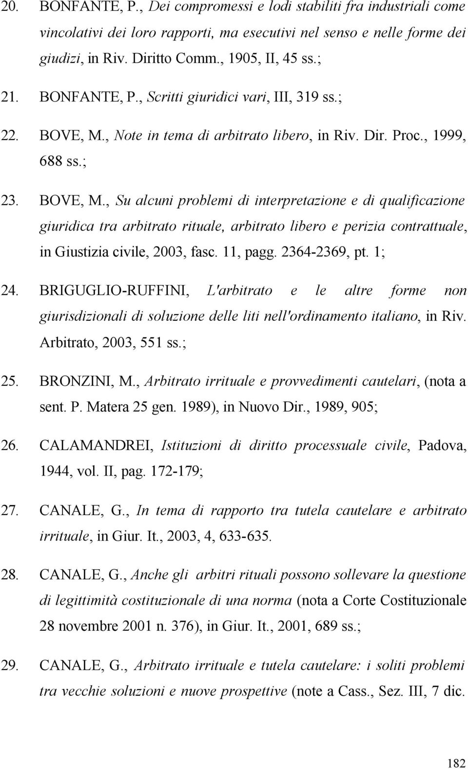 , Note in tema di arbitrato libero, in Riv. Dir. Proc., 1999, 688 ss.; 23. BOVE, M.