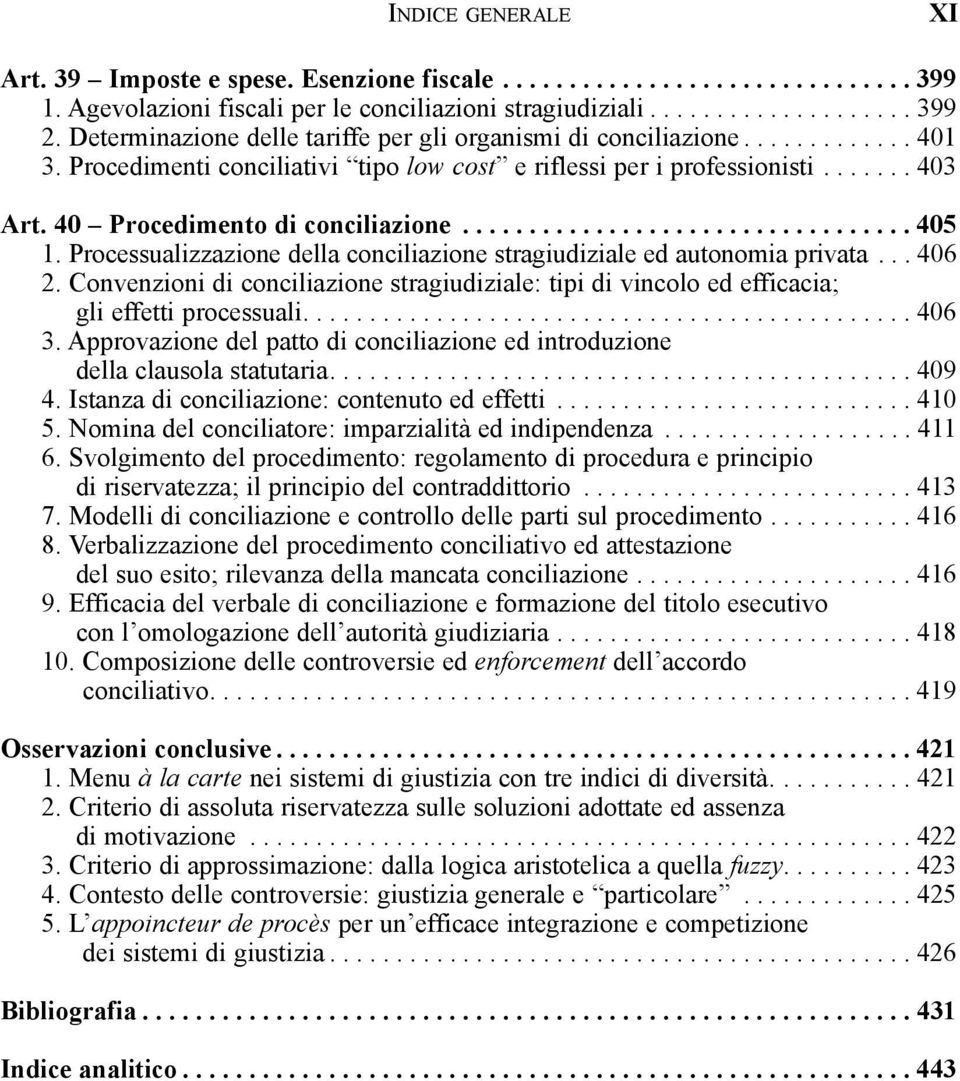 40 Procedimento di conciliazione.................................. 405 1. Processualizzazione della conciliazione stragiudiziale ed autonomia privata... 406 2.