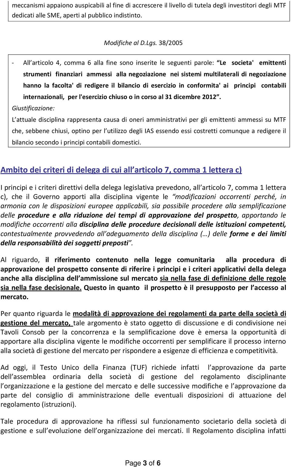 facolta' di redigere il bilancio di esercizio in conformita' ai principi contabili internazionali, per l'esercizio chiuso o in corso al 31 dicembre 2012.