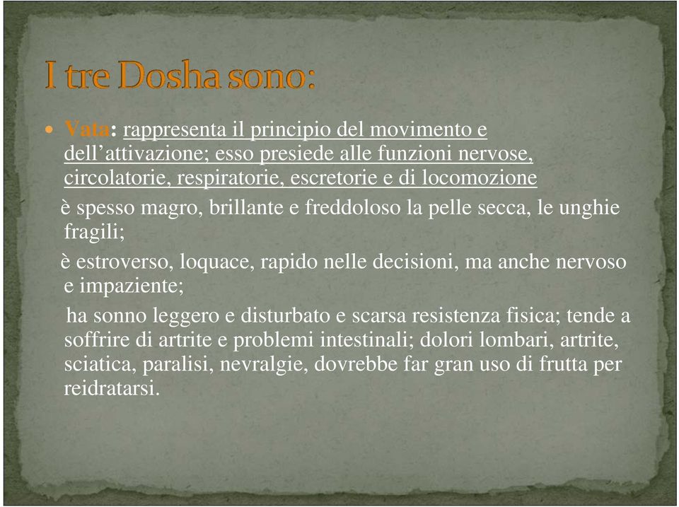 rapido nelle decisioni, ma anche nervoso e impaziente; ha sonno leggero e disturbato e scarsa resistenza fisica; tende a soffrire