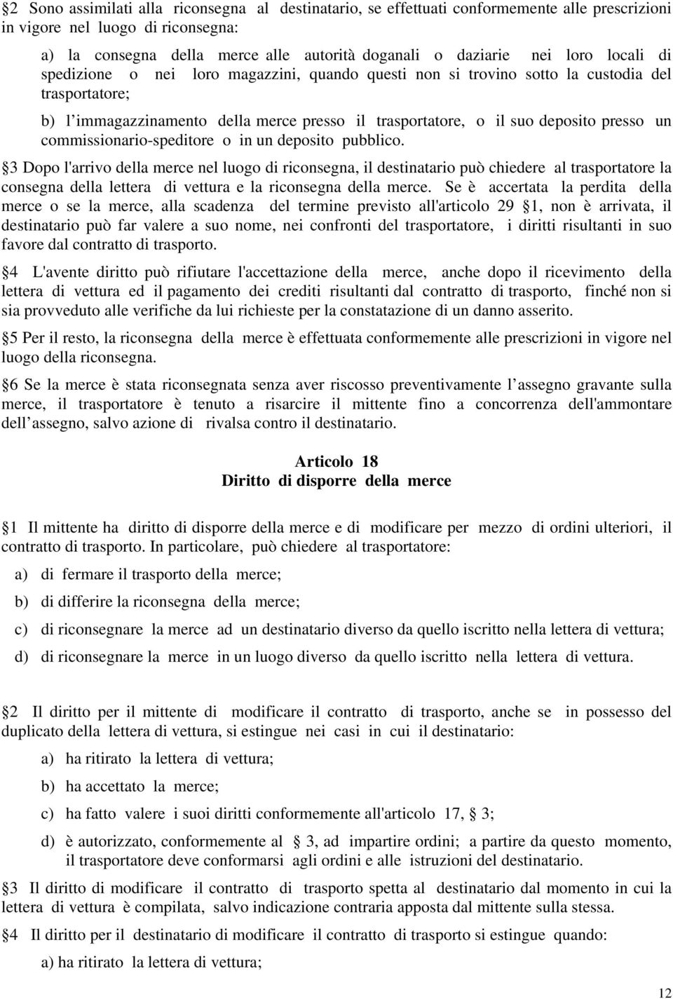 un commissionario-speditore o in un deposito pubblico.